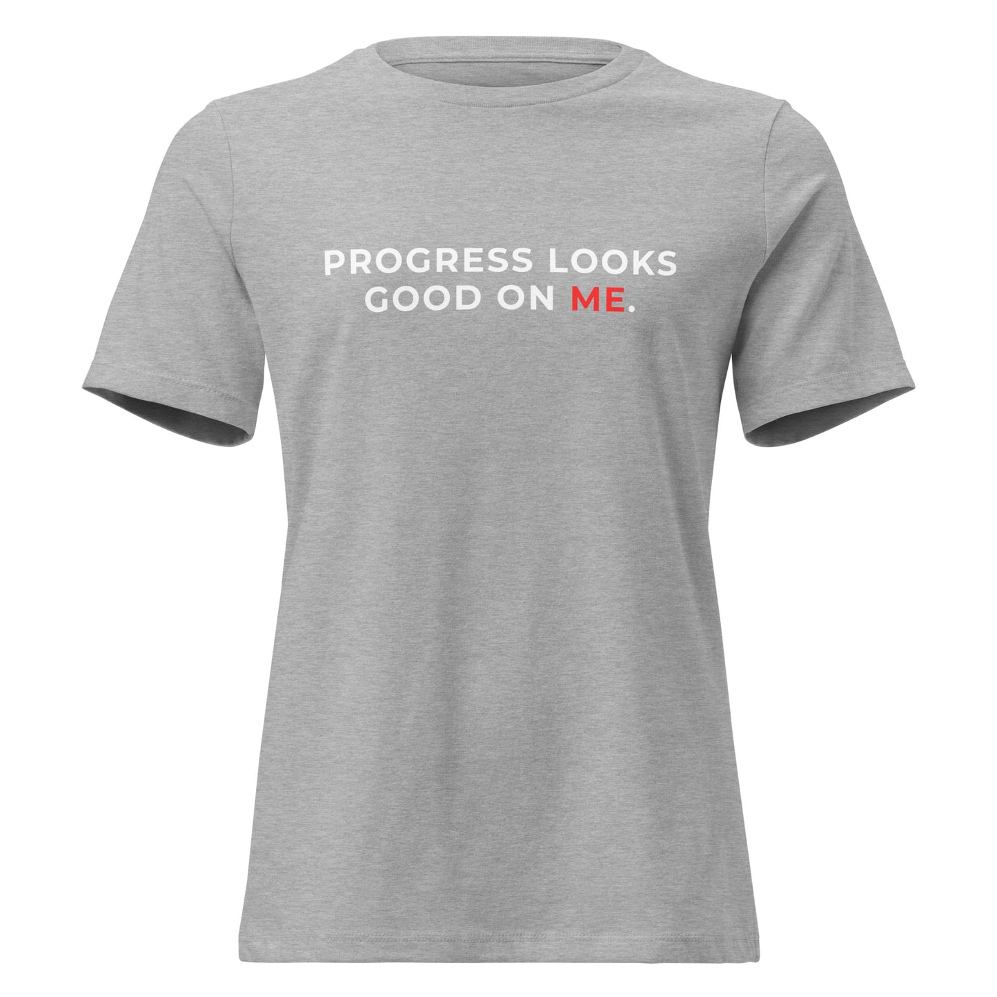 PROGRESS LOOKS GOOD ON ME
