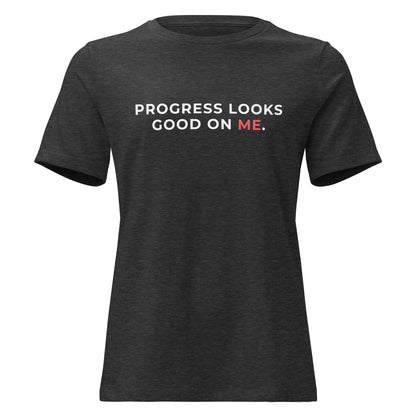 PROGRESS LOOKS GOOD ON ME